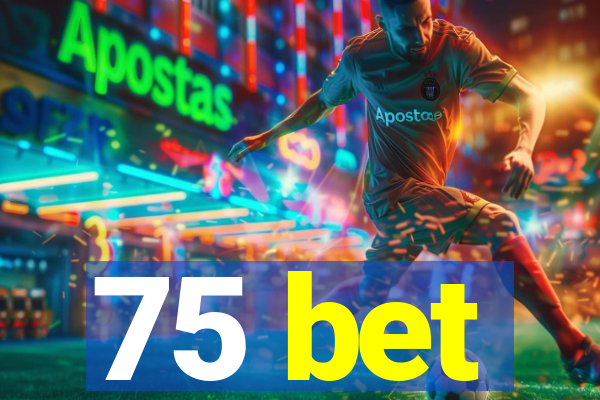 75 bet
